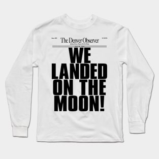 WE LANDED ON THE MOON! Long Sleeve T-Shirt